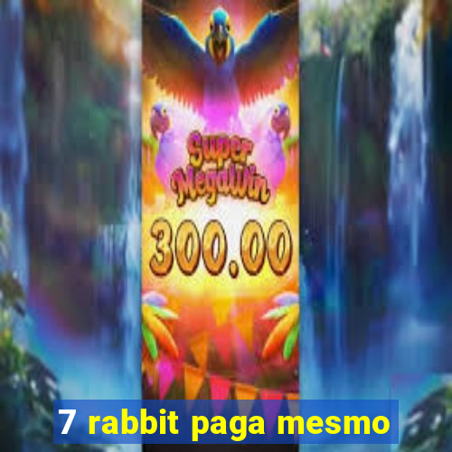 7 rabbit paga mesmo